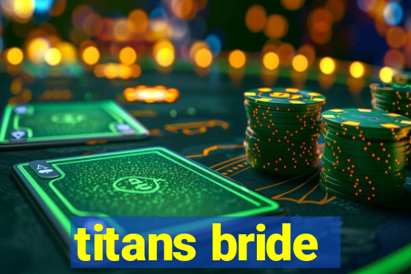 titans bride